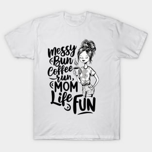 Messy Bun Coffee Run, Mom Life Fun T-Shirt